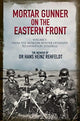 Book cover of: Mortar Gunner on the Eastern Front. By: Hans Heinz Rehfeldt