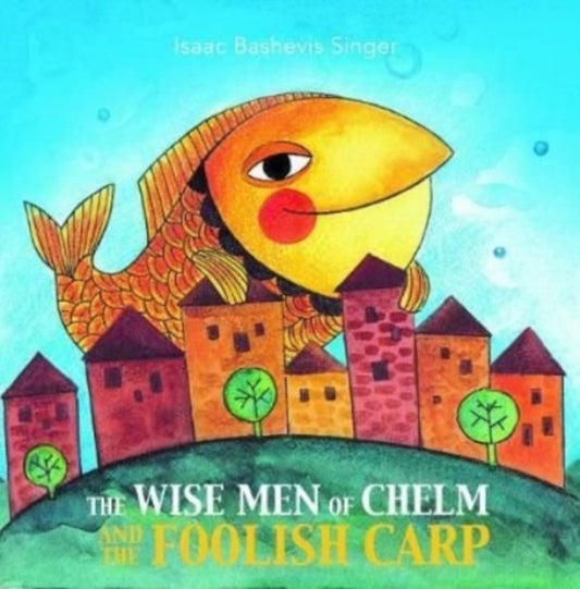 Book cover of: Wise Men of Chelm and the Foolish Carp. By: Isaac Bashevis Singer