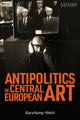 Book cover of: Antipolitics in Central European Art. By: Klara Kemp-Welch
