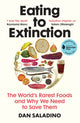 Eating to Extinction, The World’s Rarest Foods and Why We Need to Save Them 9781784709686 Dan Saladino