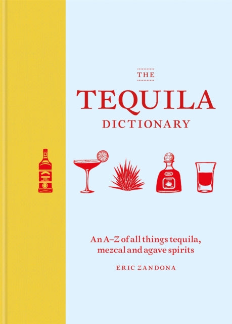 Book cover of: Tequila Dictionary. By: Eric Zandona