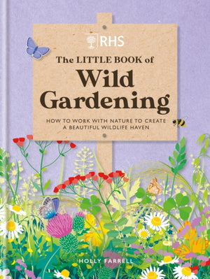 RHS The Little Book of Wild Gardening, How to work with nature to create a beautiful wildlife haven