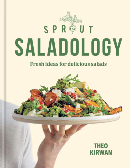 Sprout & Co Saladology, Fresh Ideas for Delicious Salads 9781784729158 Theo Kirwan