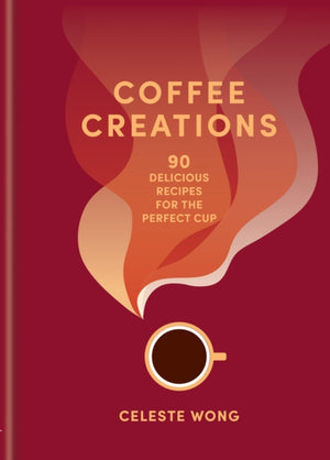 Coffee Creations, 90 delicious recipes for the perfect cup