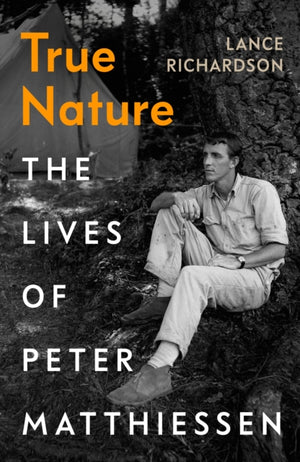 True Nature, The Lives of Peter Matthiessen