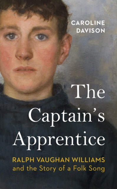 Captain's Apprentice, Ralph Vaughan Williams and the Story of a Folk Song