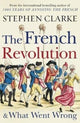 Book cover of: French Revolution and What Went Wrong. By: Clarke, Stephen