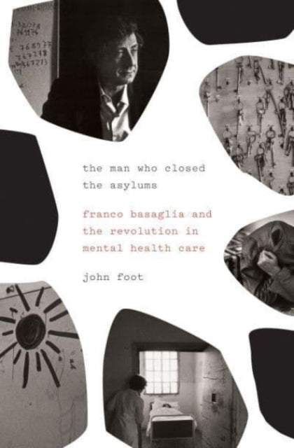 Book cover of: Man Who Closed the Asylums. By: John Foot