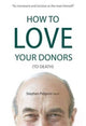 Book cover of: How to Love Your Donors (to Death). By: Stephen Pidgeon