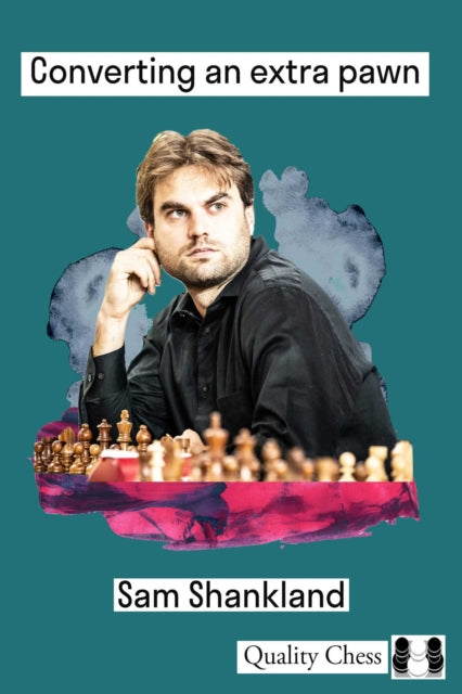 Book cover of: Converting an Extra Pawn in Chess. By: Sam Shankland