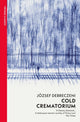Cold Crematorium, Reporting from the Land of Auschwitz 9781784878887 József Debreczeni