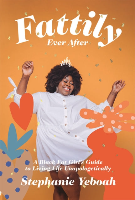 Book cover of: Fattily Ever After. By: Stephanie Yeboah
