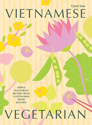 Vietnamese Vegetarian, Simple Vegetarian Recipes from a Vietnamese Home Kitchen