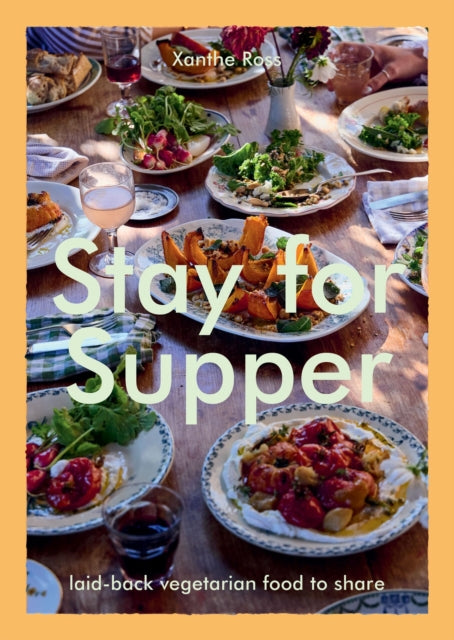 Stay for Supper, Laid-back Vegetarian Food to Share 9781784887285 Xanthe Gladstone