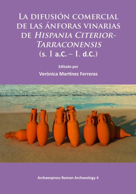 Book cover of: La difusion comercial de las anforas vinarias de Hispania Citerior-Tarraconensis (s. I a.C. – I. d.C.). By: Verònica Martínez Ferreras