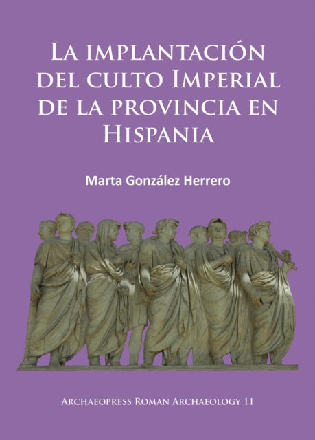 Book cover of: La implantacion del culto imperial de la provincia en Hispania. By: Marta González Herrero