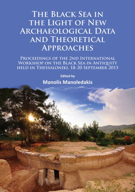 Book cover of: Black Sea in the Light of New Archaeological Data and Theoretical Approaches. By: Manoles Manoledakes