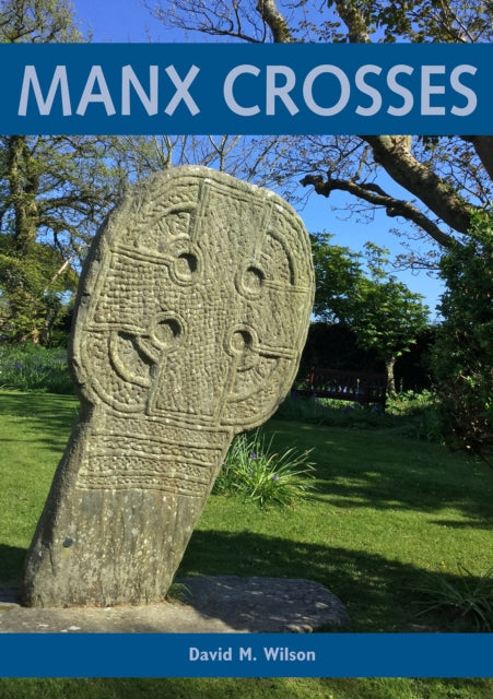 Book cover of: Manx Crosses: A Handbook of Stone Sculpture 500-1040 in the Isle of Man. By: David M. Wilson
