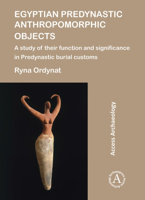 Book cover of: Egyptian Predynastic Anthropomorphic Objects. By: Ryna Ordynat