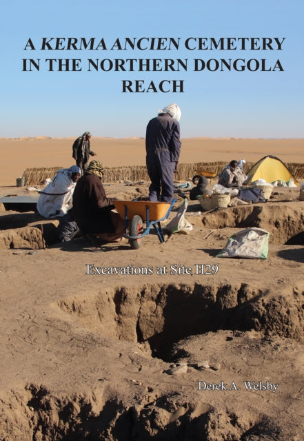 Book cover of: Kerma Ancien Cemetery in the Northern Dongola Reach. By: Derek A. Welsby