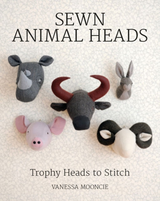 Book cover of: Sewn Animal Heads. By: Vanessa Mooncie