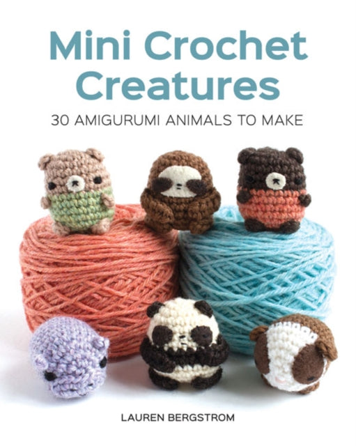 Book cover of: Mini Crochet Creatures: 30 Amigurumi Animals to Make. By: Lauren Bergstrom
