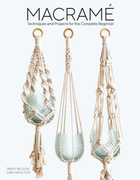 Macrame, Techniques and Projects for the Compete Beginner