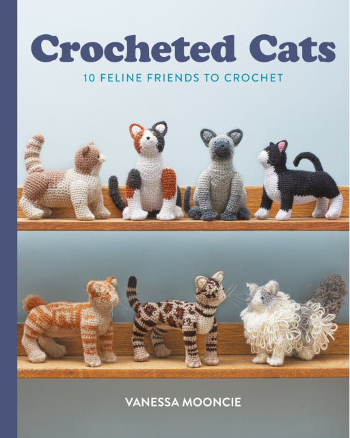 Crocheted Cats, 10 Feline Friends to Crochet 9781784946517 Vanessa Mooncie