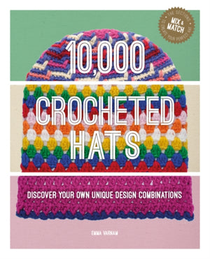 10,000 Crocheted Hats, Discover Your Own Unique Design Combinations
