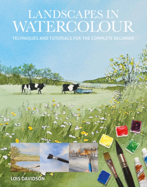 Landscapes in Watercolour, Techniques and Tutorials for the Complete Beginner