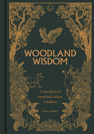 Woodland Wisdom, A Miscellany of Forest Facts, Fiction & Folklore