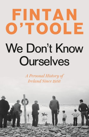 We Don't Know Ourselves, A Personal History of Ireland Since 1958