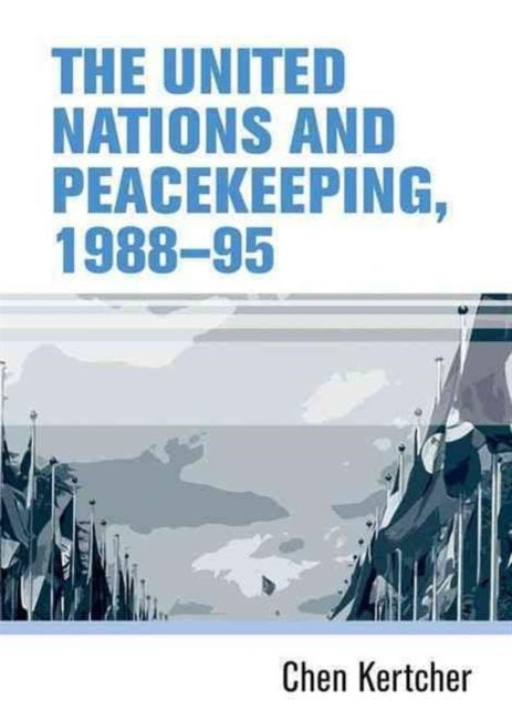 Book cover of: United Nations and Peacekeeping, 1988–95. By: Chen Kertcher