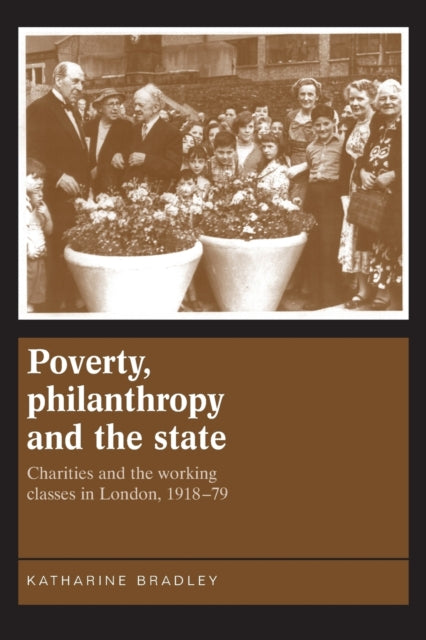 Book cover of: Poverty, Philanthropy and the State. By: Katharine Bradley