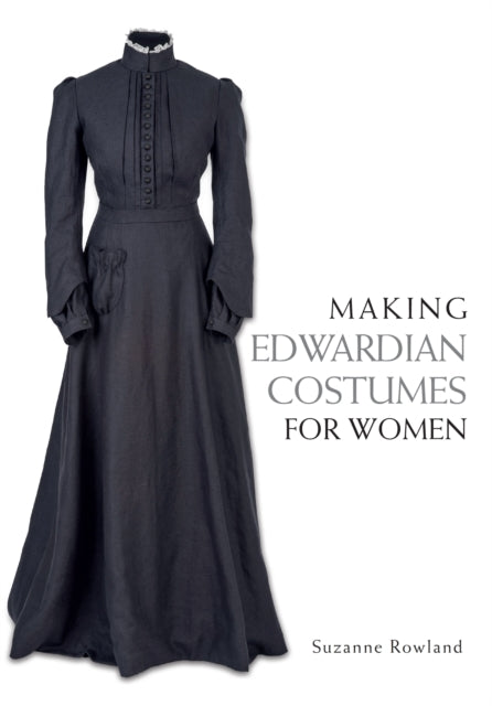 Book cover of: Making Edwardian Costumes for Women. By: Suzanne Rowland