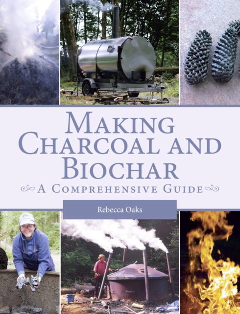 Making Charcoal and Biochar, A comprehensive guide 9781785003998 Rebecca Oaks