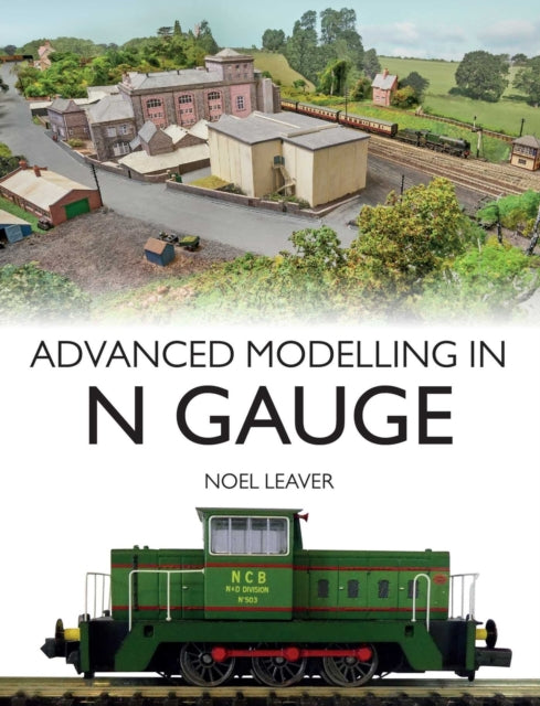Book cover of: Advanced Modelling in N Gauge. By: Noel Leaver