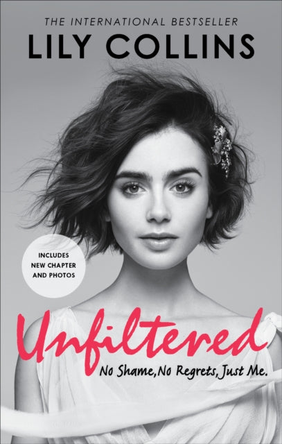 Book cover of: Unfiltered: No Shame, No Regrets, Just Me. By: Lily Collins