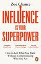 Book cover of: Influence is Your Superpower. By: Zoe Chance