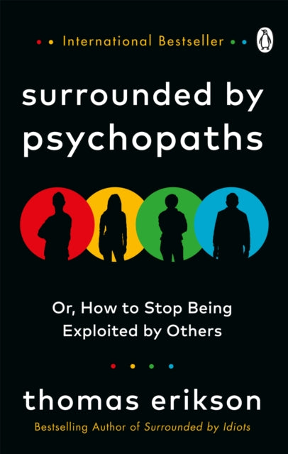 Surrounded by Psychopaths, or, How to Stop Being Exploited by Others 9781785043321 Thomas Erikson