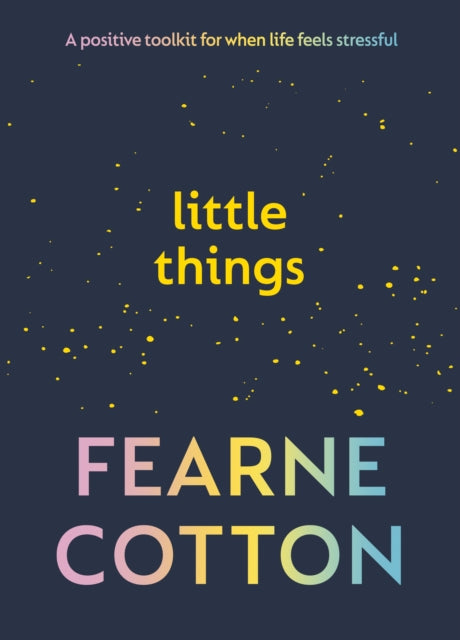 Little Things, Your positive toolkit for when life feels stressful 9781785044861 Fearne Cotton