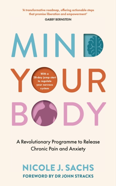 Mind Your Body, A Revolutionary Programme to Release Chronic Pain and Anxiety 9781785044939 Nicole J. Sachs