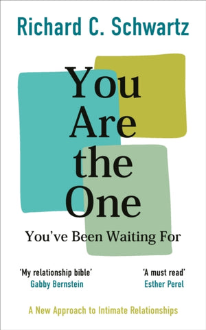 You Are the One You’ve Been Waiting For, A New Approach to Intimate Relationships with the Internal Family Systems Model