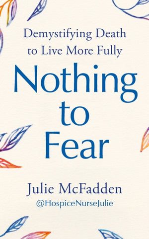 Nothing to Fear, Demystifying Death to Live More Fully