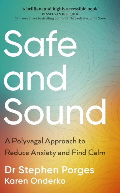 Safe and Sound, A Polyvagal Approach to Reduce Anxiety and Find Calm