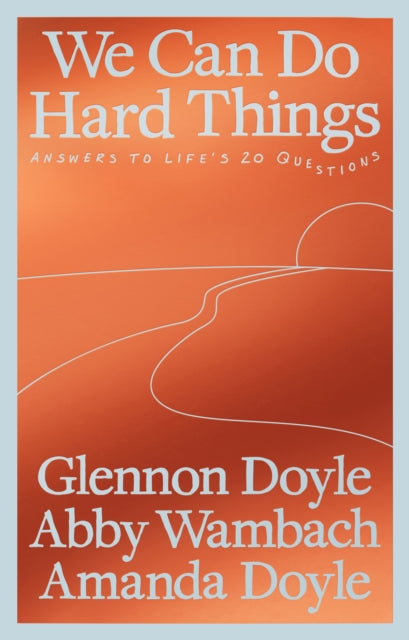 We Can Do Hard Things, Answers to Life's 20 Questions