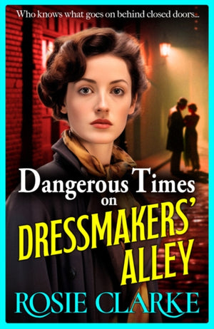 Dangerous Times on Dressmakers' Alley, The start of a gritty historical saga series from BESTSELLER Rosie Clarke