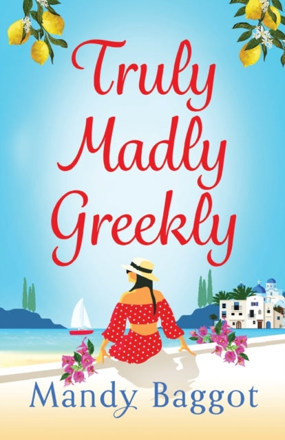 Truly, Madly, Greekly, The perfect romantic feel-good read from Mandy Baggot 9781785139390 Mandy Baggot