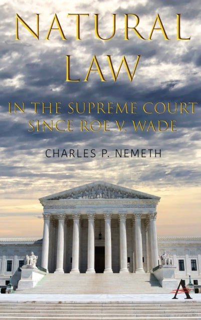 Book cover of: Natural Law Jurisprudence in U.S. Supreme Court Cases since Roe v. Wade. By: Charles P. Nemeth