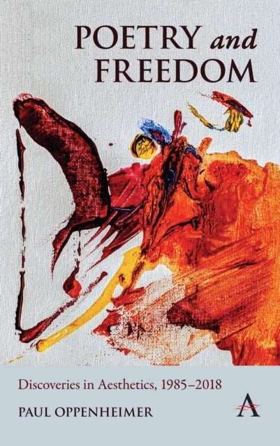 Book cover of: Poetry and Freedom: Discoveries in Aesthetics, 1985–2018. By: Paul Oppenheimer